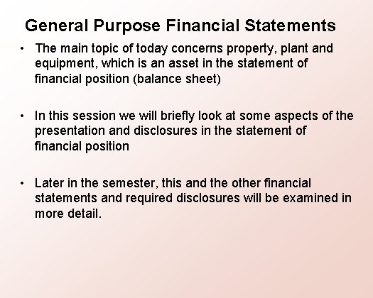 General Purpose Financial Statements • The main topic of today concerns property, plant and