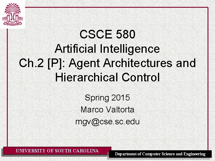 CSCE 580 Artificial Intelligence Ch. 2 [P]: Agent Architectures and Hierarchical Control Spring 2015