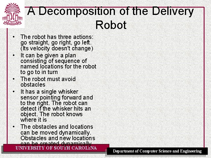 A Decomposition of the Delivery Robot • The robot has three actions: go straight,
