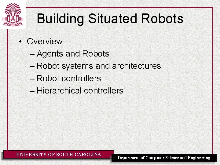 Building Situated Robots • Overview: – Agents and Robots – Robot systems and architectures