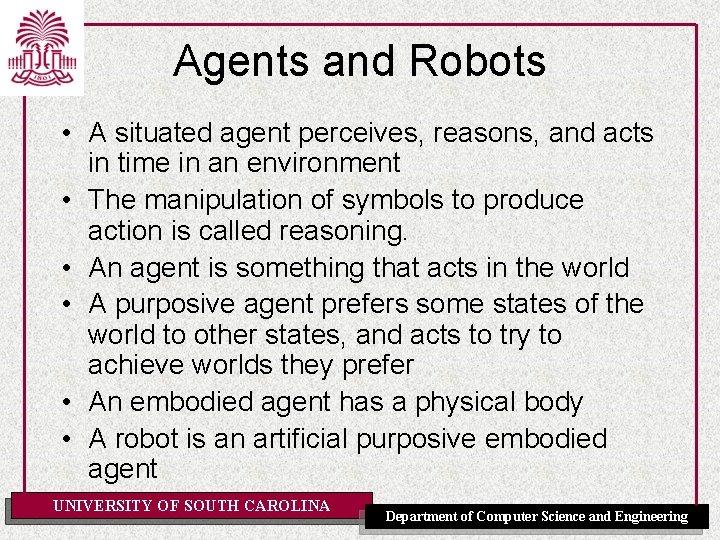 Agents and Robots • A situated agent perceives, reasons, and acts in time in