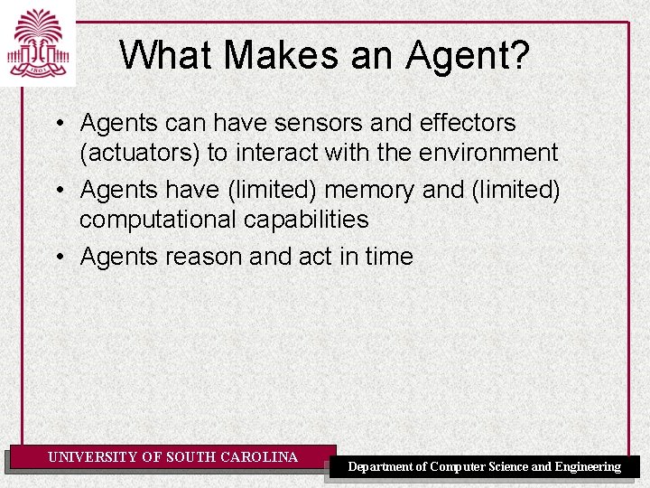 What Makes an Agent? • Agents can have sensors and effectors (actuators) to interact