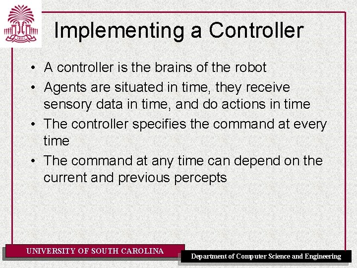 Implementing a Controller • A controller is the brains of the robot • Agents
