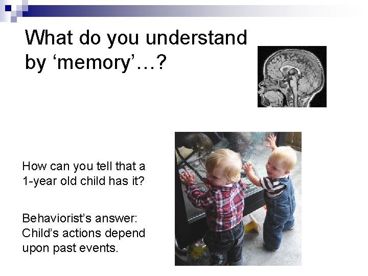 What do you understand by ‘memory’…? How can you tell that a 1 -year