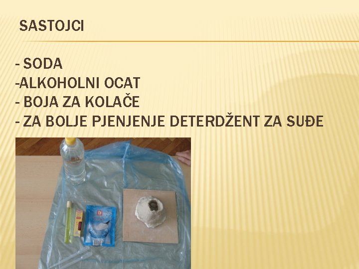 SASTOJCI - SODA -ALKOHOLNI OCAT - BOJA ZA KOLAČE - ZA BOLJE PJENJENJE DETERDŽENT