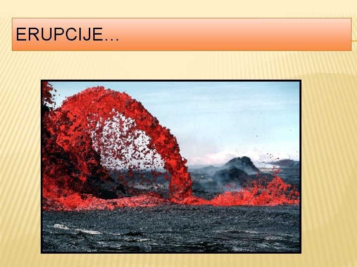 ERUPCIJE… 