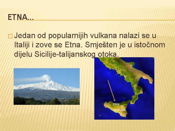 ETNA… � Jedan od popularnijih vulkana nalazi se u Italiji i zove se Etna.