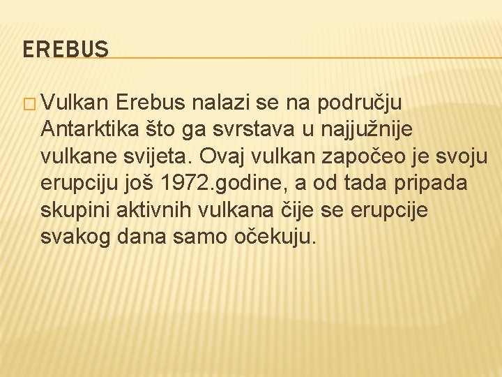 EREBUS � Vulkan Erebus nalazi se na području Antarktika što ga svrstava u najjužnije