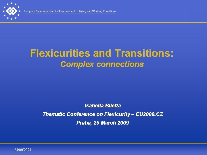 Flexicurities and Transitions: Complex connections Isabella Biletta Thematic Conference on Flexicurity – EU 2009.