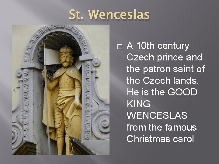 St. Wenceslas � A 10 th century Czech prince and the patron saint of