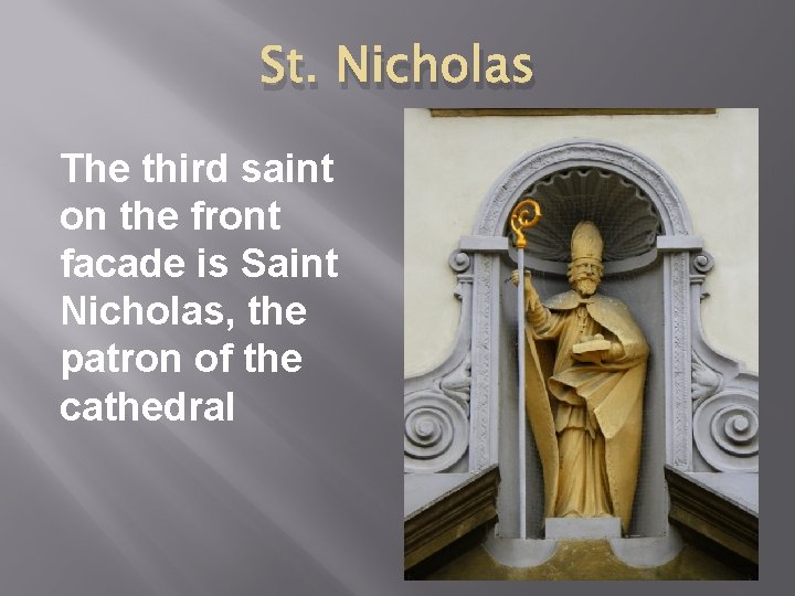 St. Nicholas The third saint on the front facade is Saint Nicholas, the patron