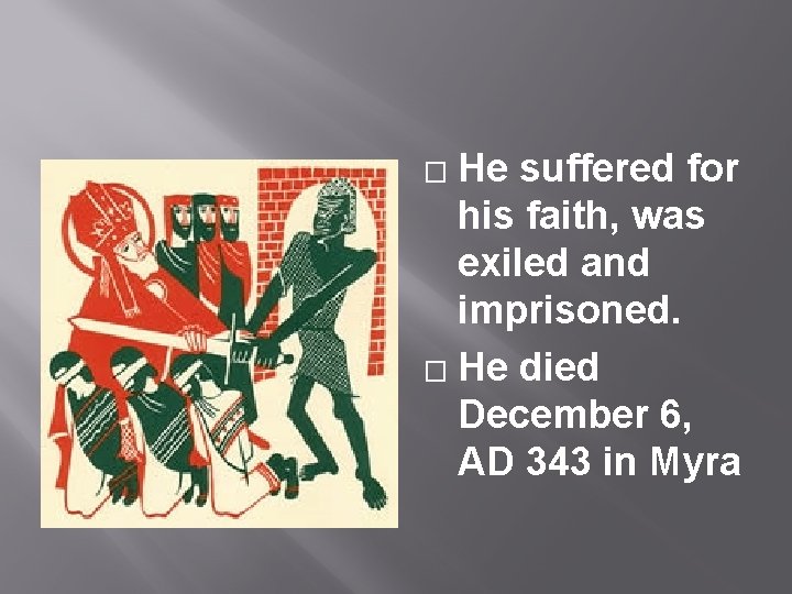 He suffered for his faith, was exiled and imprisoned. � He died December 6,