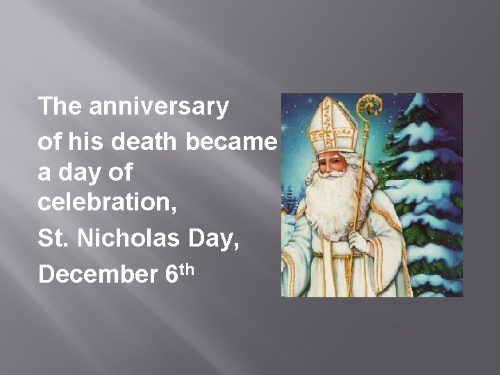 The anniversary of his death became a day of celebration, St. Nicholas Day, December