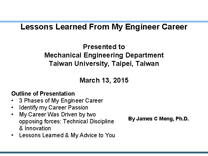 Lessons Learned From My Engineer Career Presented to Mechanical Engineering Department Taiwan University, Taipei,