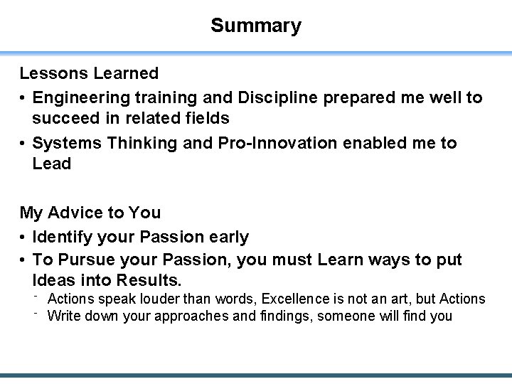 Summary Lessons Learned • Engineering training and Discipline prepared me well to succeed in