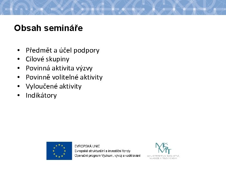 Obsah semináře • • • Předmět a účel podpory Cílové skupiny Povinná aktivita výzvy