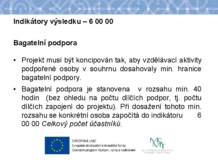 Indikátory výsledku – 6 00 00 Bagatelní podpora • Projekt musí být koncipován tak,