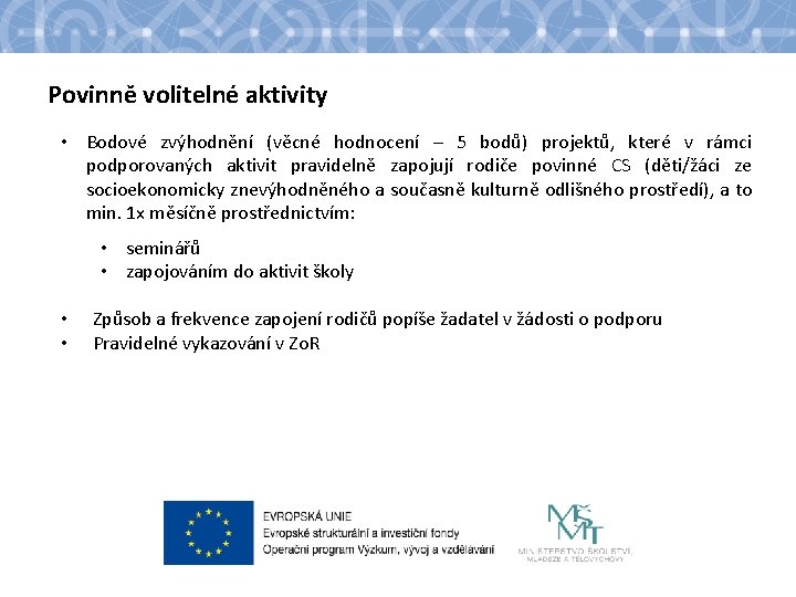 Povinně volitelné aktivity • Bodové zvýhodnění (věcné hodnocení – 5 bodů) projektů, které v