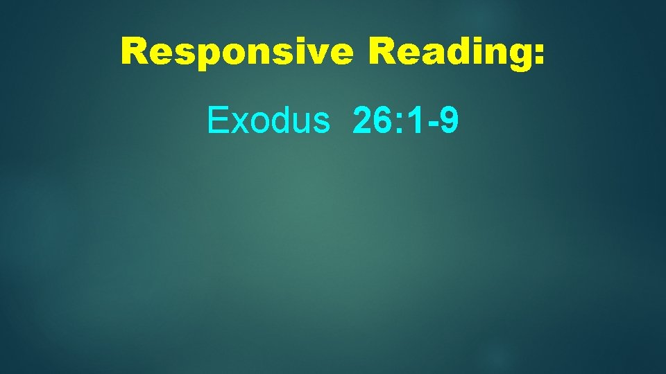 Responsive Reading: Exodus 26: 1 -9 