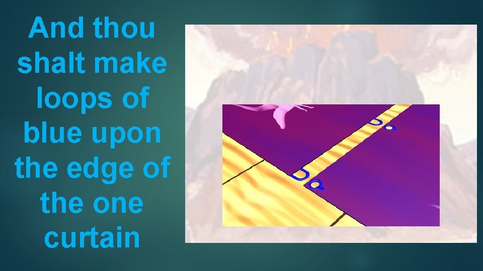 And thou shalt make loops of blue upon the edge of the one curtain