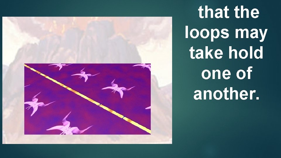 that the loops may take hold one of another. 