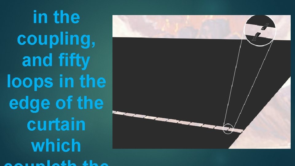 in the coupling, and ﬁfty loops in the edge of the curtain which 