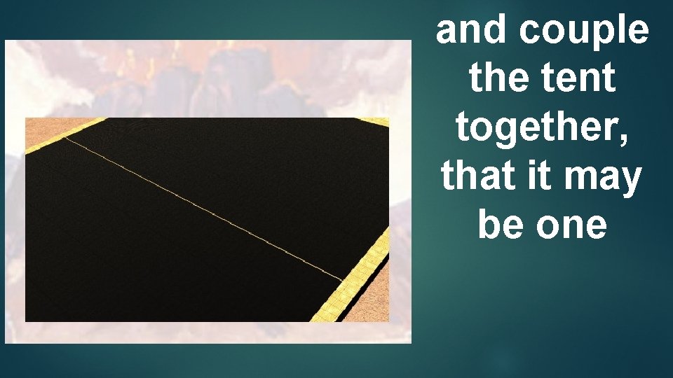 and couple the tent together, that it may be one 