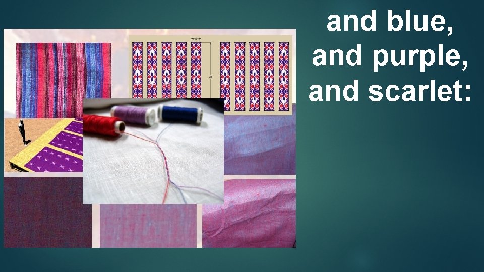 and blue, and purple, and scarlet: 