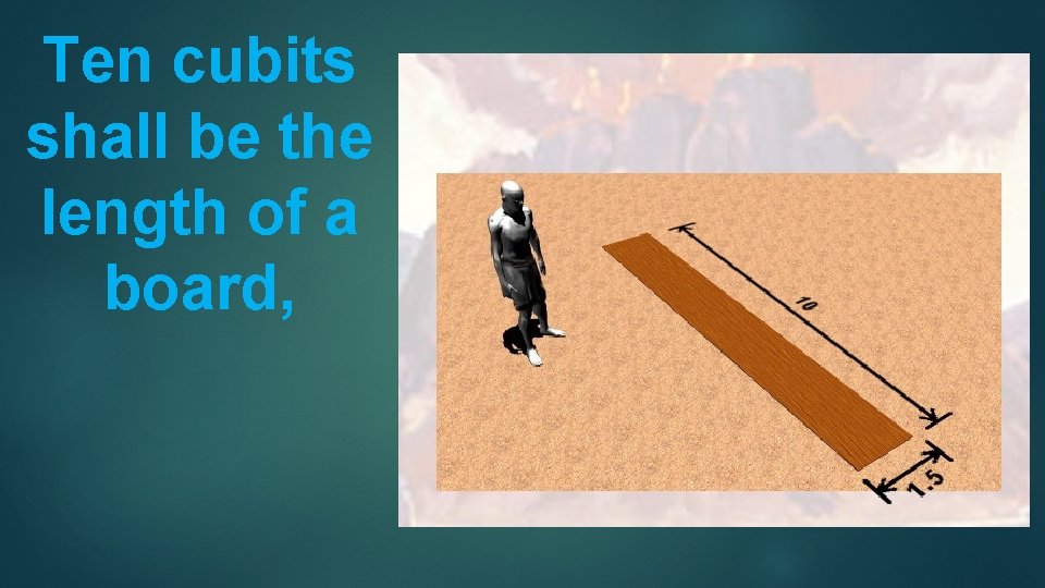 Ten cubits shall be the length of a board, 