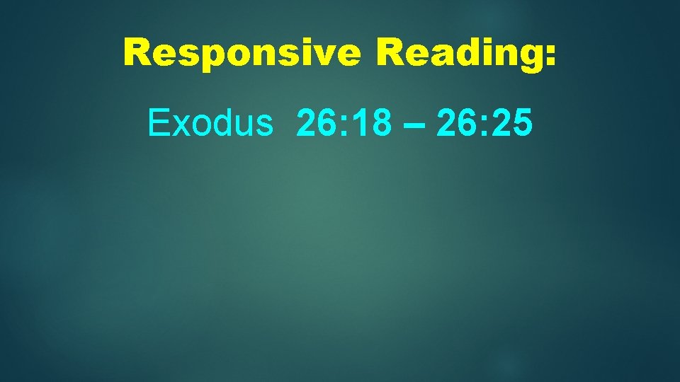 Responsive Reading: Exodus 26: 18 – 26: 25 
