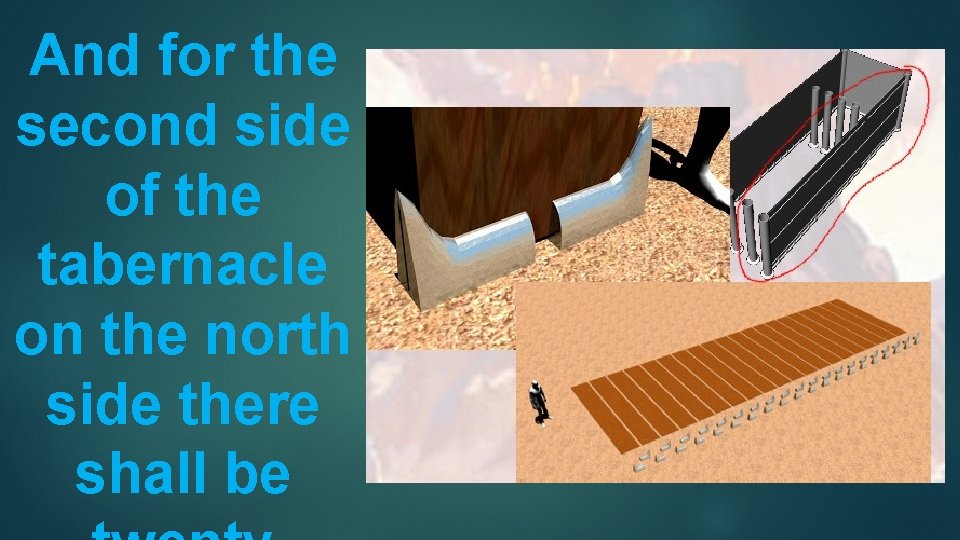 And for the second side of the tabernacle on the north side there shall