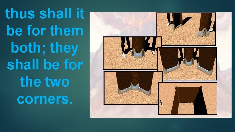 thus shall it be for them both; they shall be for the two corners.