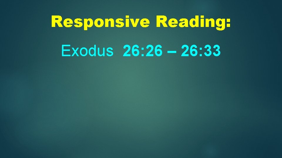Responsive Reading: Exodus 26: 26 – 26: 33 