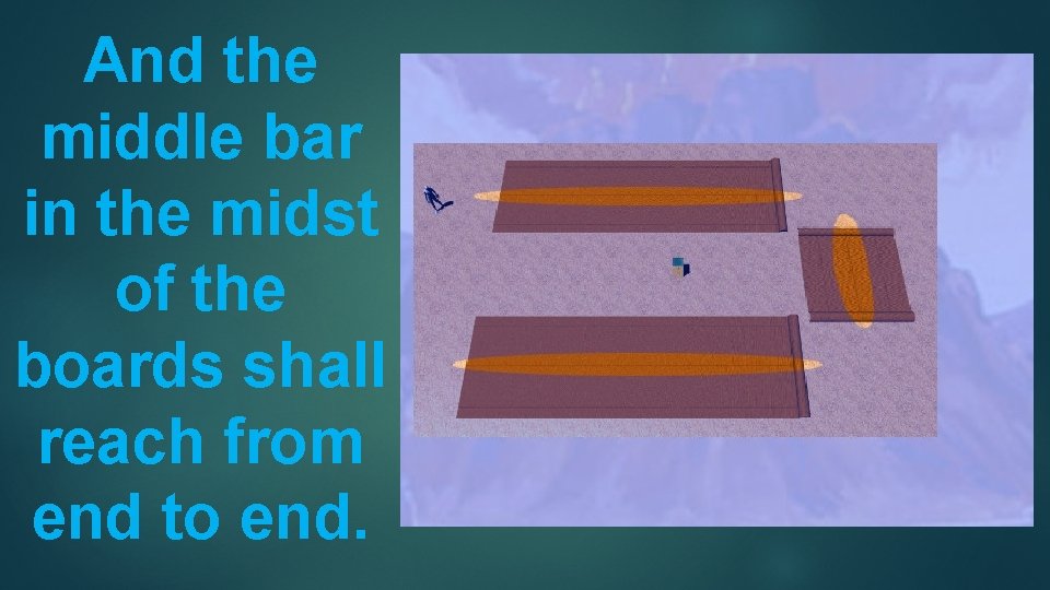 And the middle bar in the midst of the boards shall reach from end