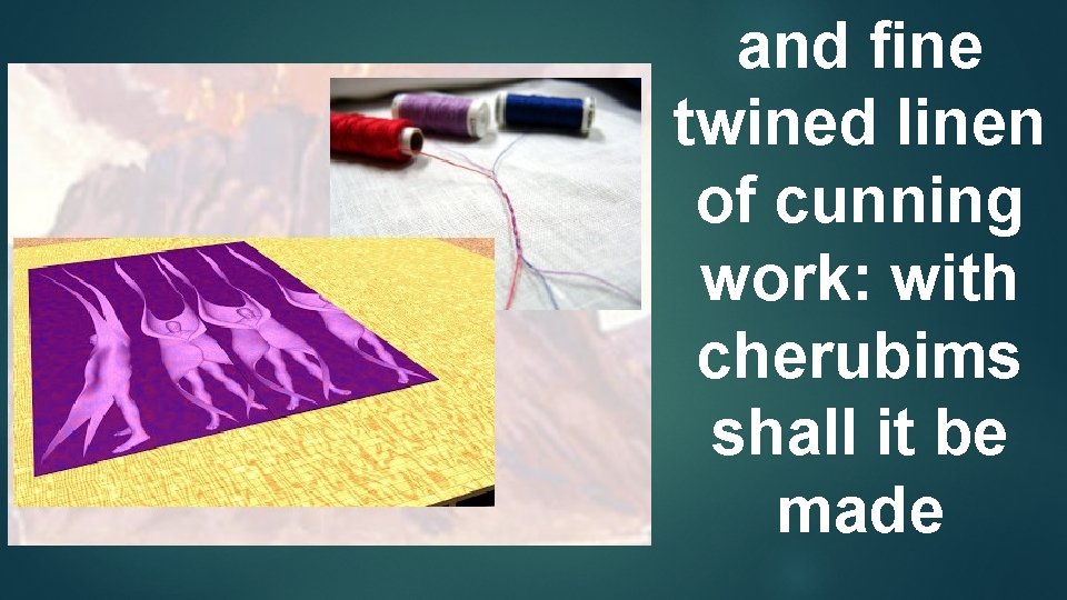 and ﬁne twined linen of cunning work: with cherubims shall it be made 