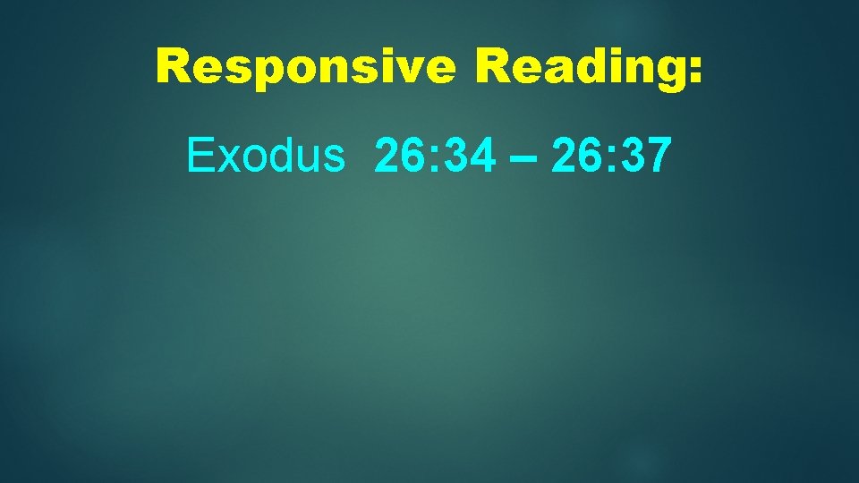 Responsive Reading: Exodus 26: 34 – 26: 37 
