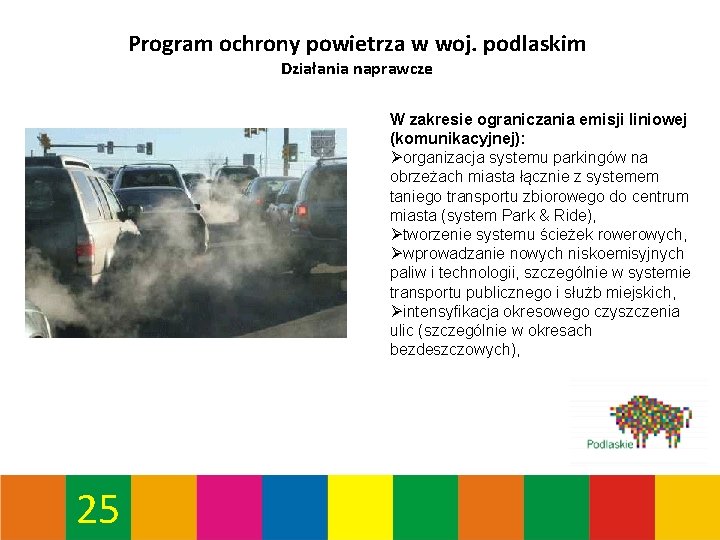 Program ochrony powietrza w woj. podlaskim Działania naprawcze W zakresie ograniczania emisji liniowej (komunikacyjnej):