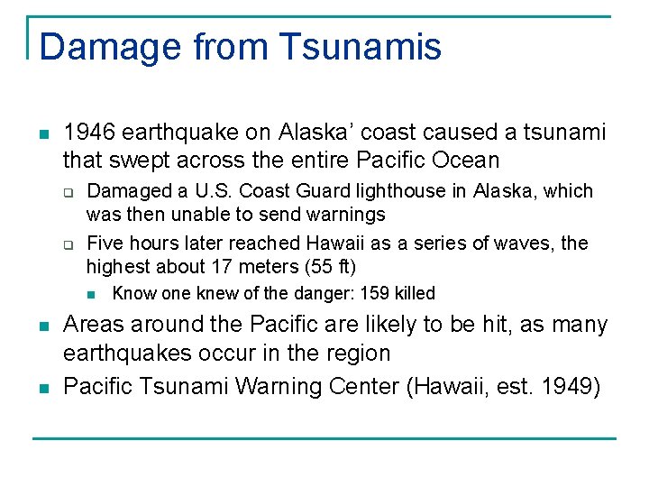 Damage from Tsunamis n 1946 earthquake on Alaska’ coast caused a tsunami that swept