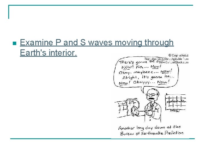 n Examine P and S waves moving through Earth's interior. 