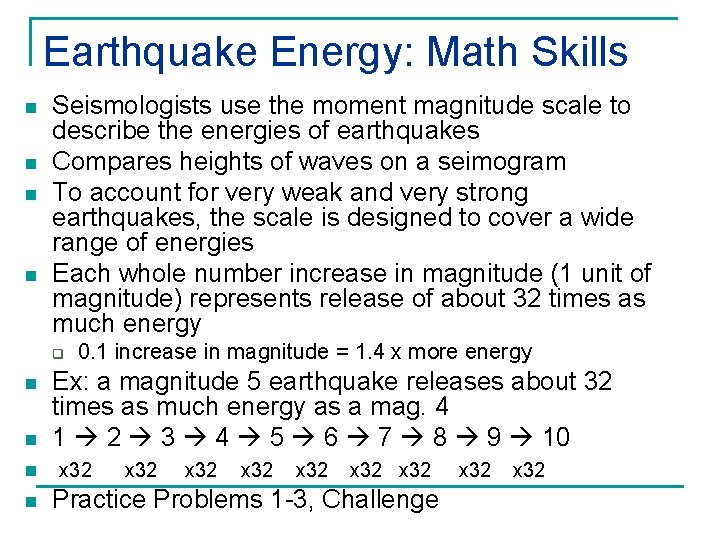 Earthquake Energy: Math Skills n n Seismologists use the moment magnitude scale to describe