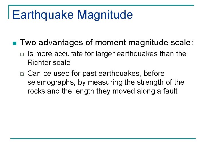 Earthquake Magnitude n Two advantages of moment magnitude scale: q q Is more accurate