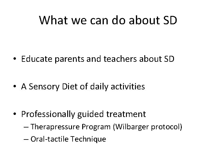 What we can do about SD • Educate parents and teachers about SD •