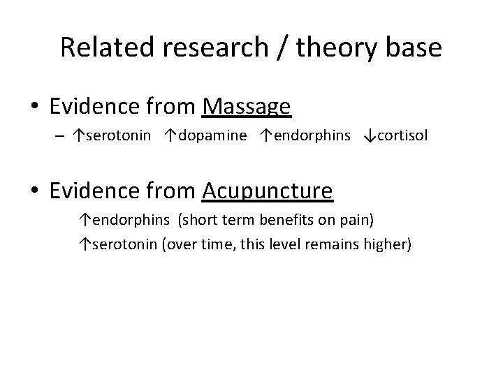 Related research / theory base • Evidence from Massage – ↑serotonin ↑dopamine ↑endorphins ↓cortisol