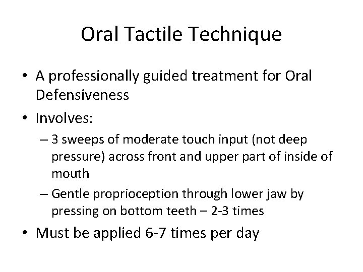 Oral Tactile Technique • A professionally guided treatment for Oral Defensiveness • Involves: –