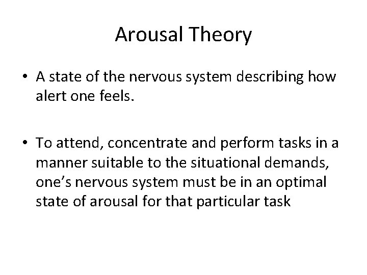 Arousal Theory • A state of the nervous system describing how alert one feels.