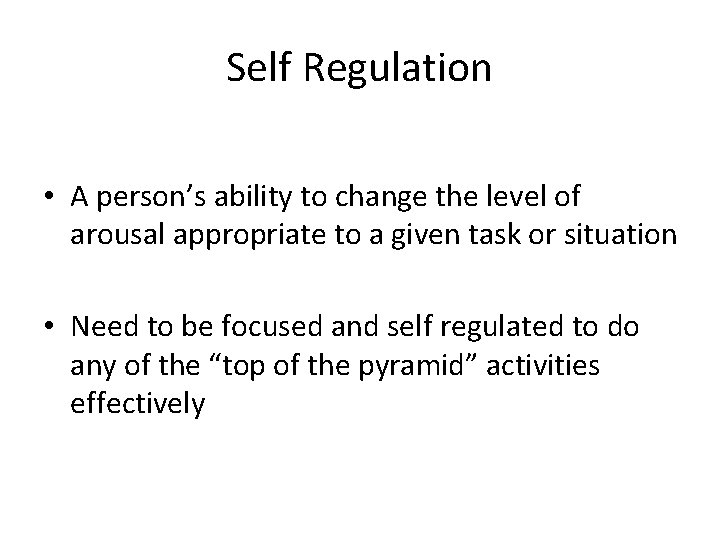 Self Regulation • A person’s ability to change the level of arousal appropriate to