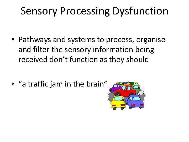 Sensory Processing Dysfunction • Pathways and systems to process, organise and filter the sensory