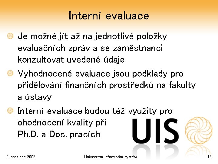 Interní evaluace Je možné jít až na jednotlivé položky evaluačních zpráv a se zaměstnanci