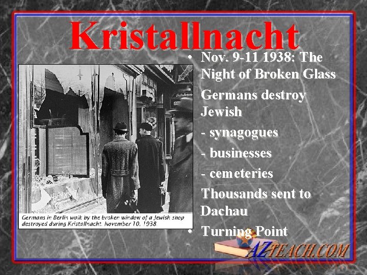 Kristallnacht • Nov. 9 -11 1938: The Night of Broken Glass • Germans destroy