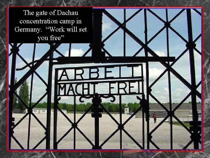 The gate of Dachau concentration camp in Germany. “Work will set you free” 